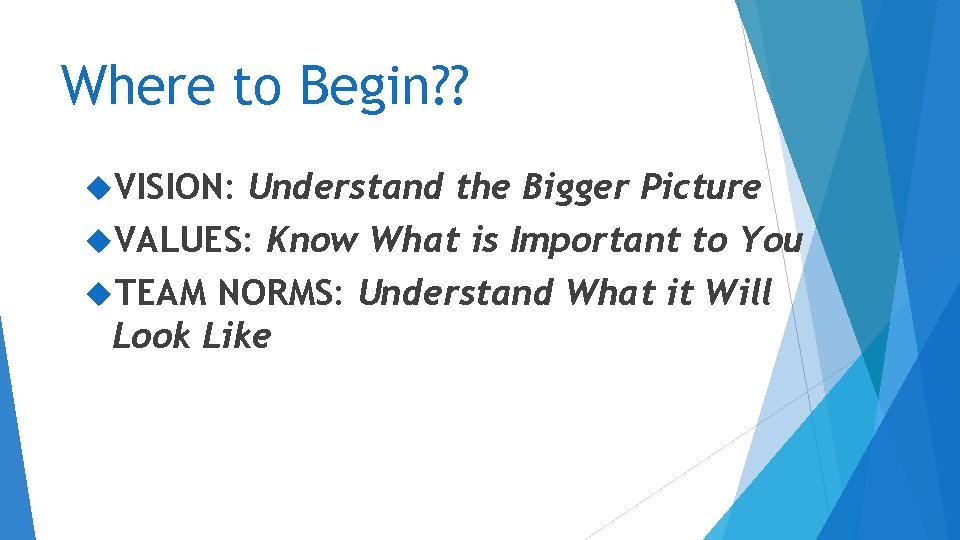 Where to Begin? ? VISION: Understand the Bigger Picture VALUES: Know What is Important Where to Begin? ? VISION: Understand the Bigger Picture VALUES: Know What is Important