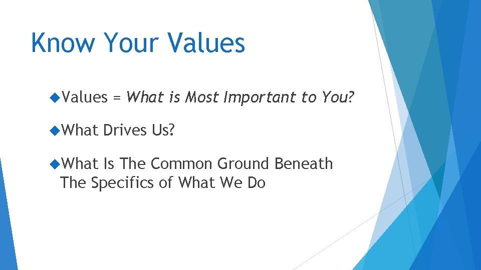 Know Your Values What = What is Most Important to You? Drives Us? Is Know Your Values What = What is Most Important to You? Drives Us? Is