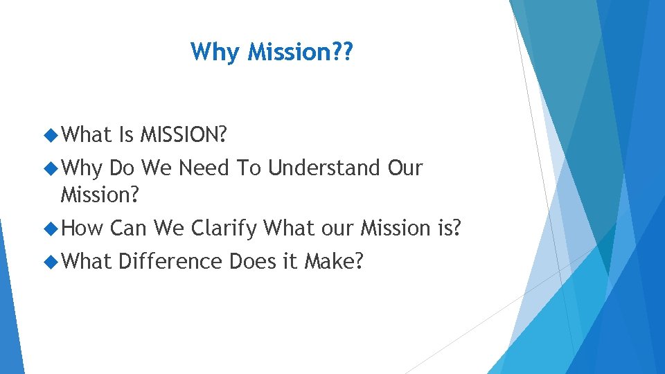 Why Mission? ? What Is MISSION? Why Do We Need To Understand Our Mission? Why Mission? ? What Is MISSION? Why Do We Need To Understand Our Mission?