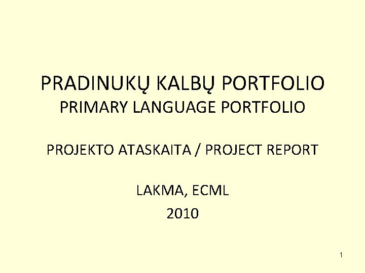 PRADINUKŲ KALBŲ PORTFOLIO PRIMARY LANGUAGE PORTFOLIO PROJEKTO ATASKAITA / PROJECT REPORT LAKMA, ECML 2010