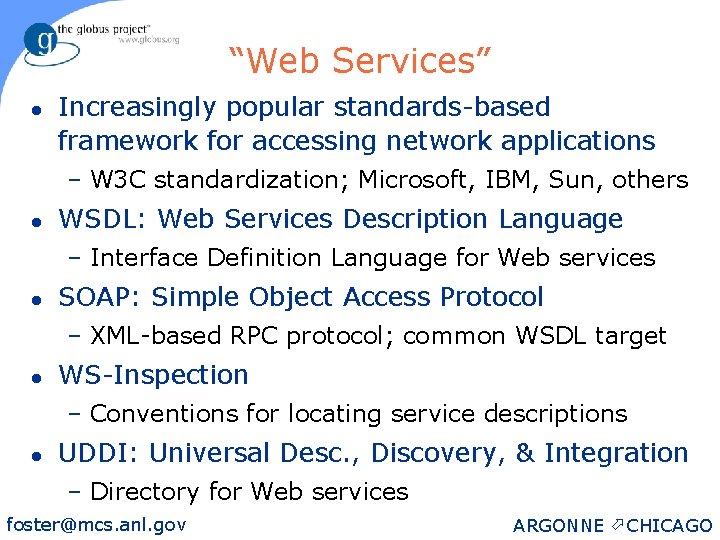 “Web Services” l Increasingly popular standards-based framework for accessing network applications – W 3