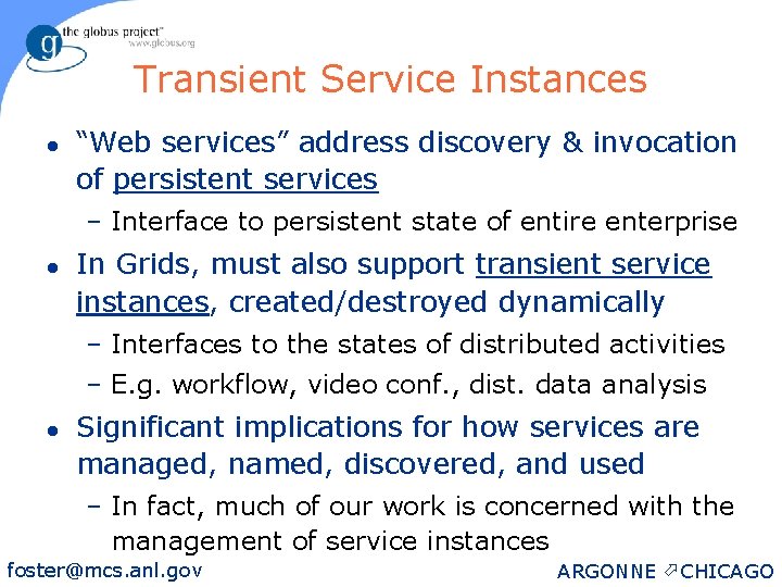 Transient Service Instances l “Web services” address discovery & invocation of persistent services –