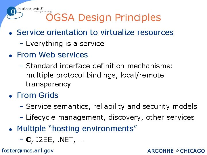 OGSA Design Principles l Service orientation to virtualize resources – Everything is a service
