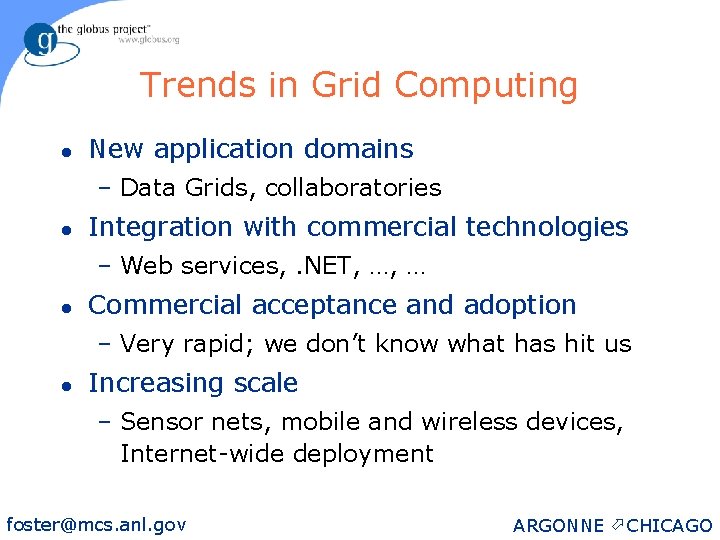 Trends in Grid Computing l New application domains – Data Grids, collaboratories l Integration