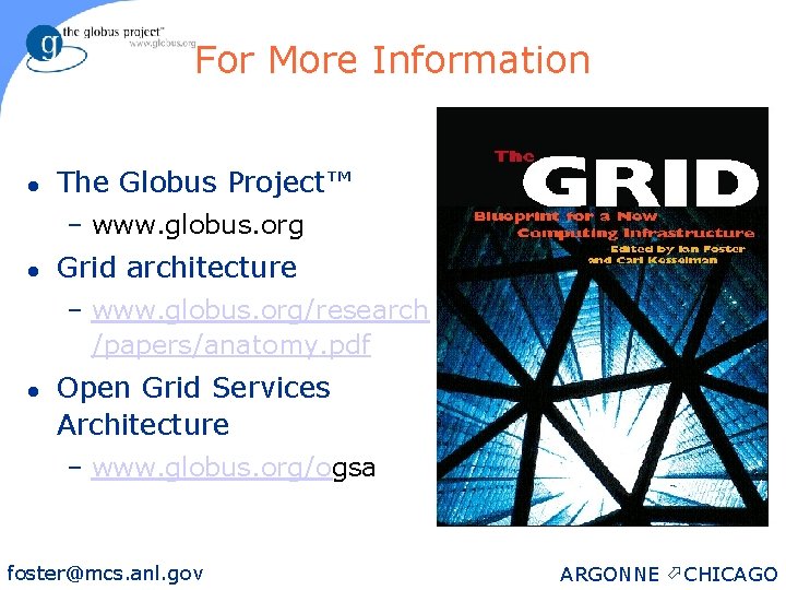 For More Information l The Globus Project™ – www. globus. org l Grid architecture