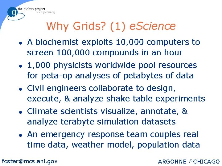 Why Grids? (1) e. Science l l l A biochemist exploits 10, 000 computers