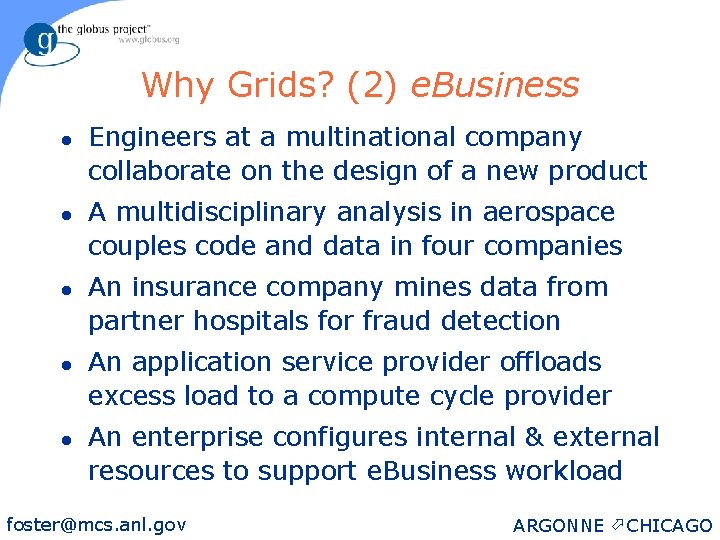 Why Grids? (2) e. Business l l l Engineers at a multinational company collaborate
