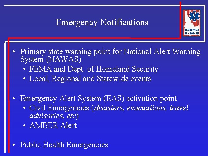 Emergency Notifications • Primary state warning point for National Alert Warning System (NAWAS) •