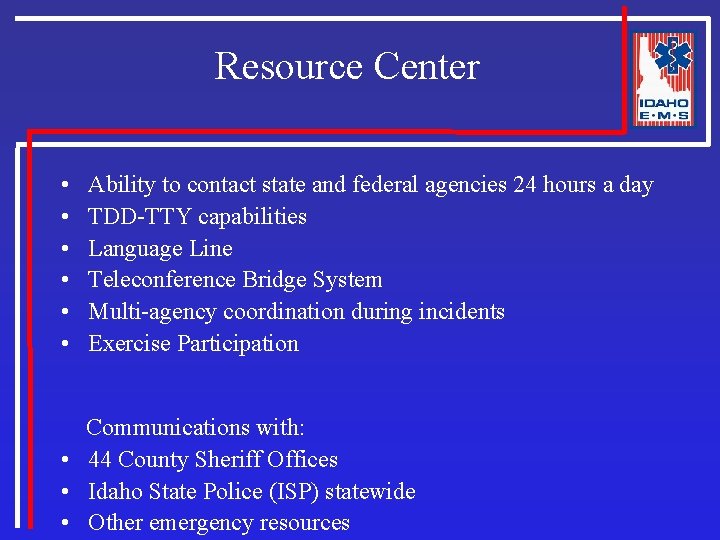 Resource Center • • • Ability to contact state and federal agencies 24 hours
