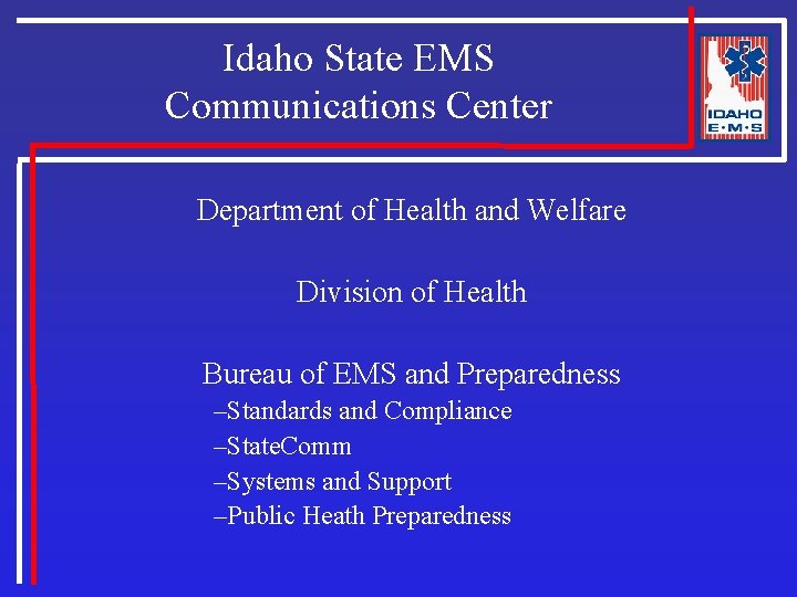Idaho State EMS Communications Center Department of Health and Welfare Division of Health Bureau