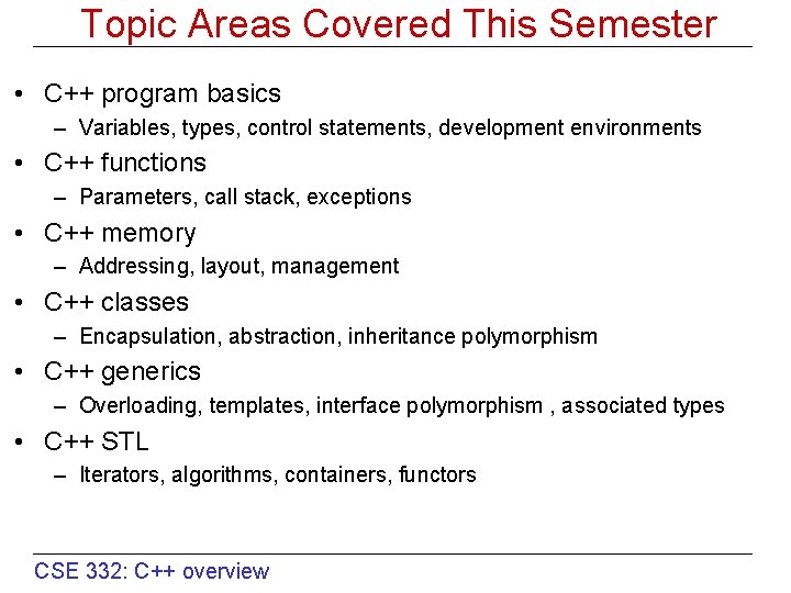 Topic Areas Covered This Semester • C++ program basics – Variables, types, control statements,