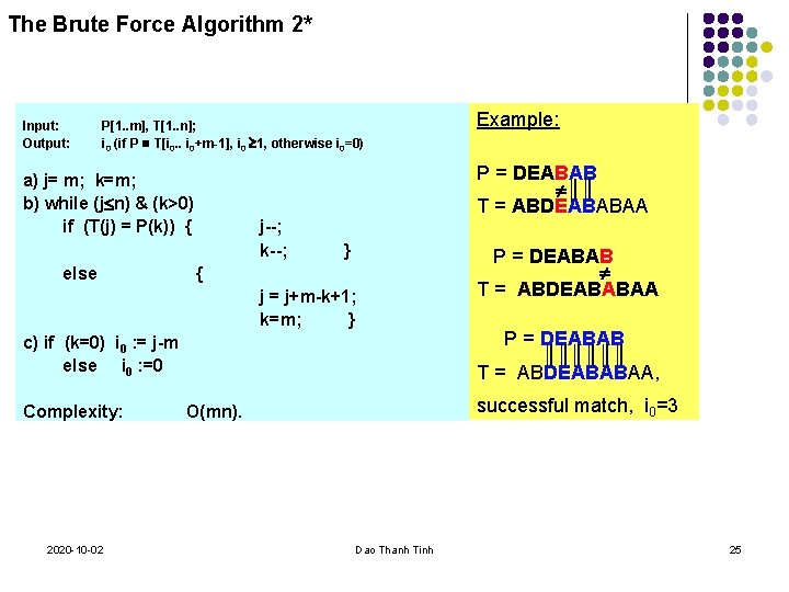 The Brute Force Algorithm 2* Input: Output: P[1. . m], T[1. . n]; i