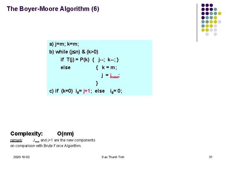 The Boyer-Moore Algorithm (6) a) j=m; k=m; b) while (j n) & (k>0) if