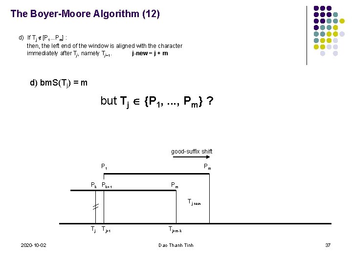 The Boyer-Moore Algorithm (12) d) If Tj [P 1. . . Pm] : then,