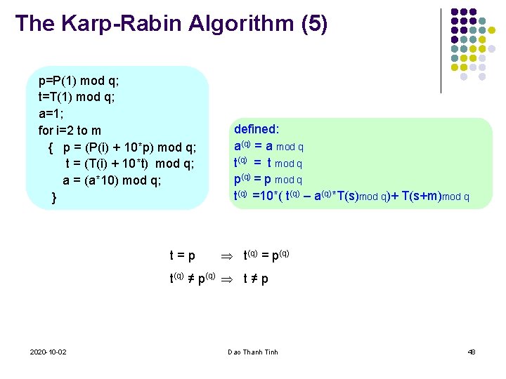 The Karp-Rabin Algorithm (5) p=P(1) mod q; t=T(1) mod q; a=1; for i=2 to