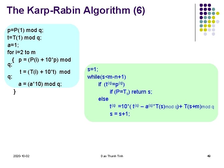 The Karp-Rabin Algorithm (6) p=P(1) mod q; t=T(1) mod q; a=1; for i=2 to