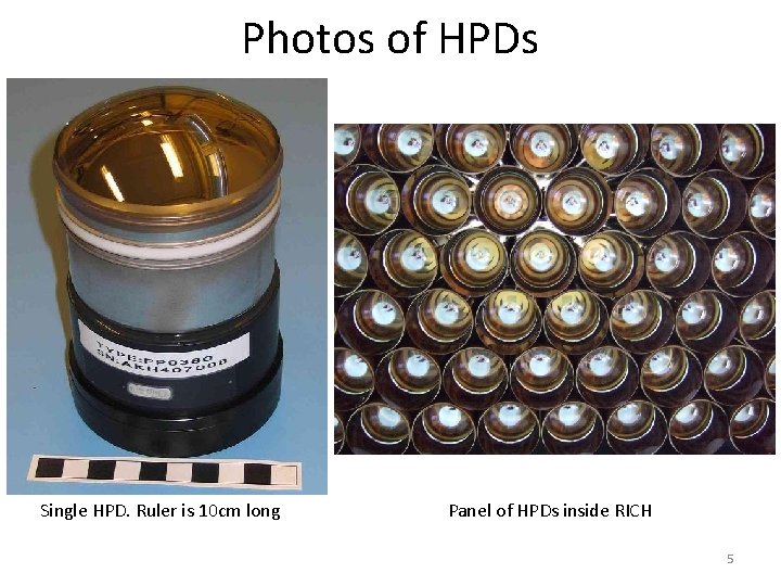 Photos of HPDs Single HPD. Ruler is 10 cm long Panel of HPDs inside