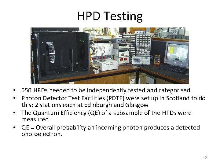 HPD Testing • 550 HPDs needed to be independently tested and categorised. • Photon