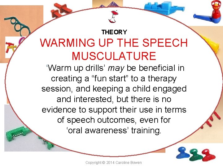 THEORY WARMING UP THE SPEECH MUSCULATURE ‘Warm up drills’ may be beneficial in creating