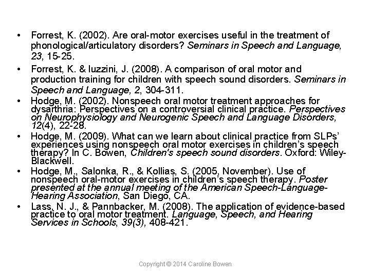  • • • Forrest, K. (2002). Are oral-motor exercises useful in the treatment
