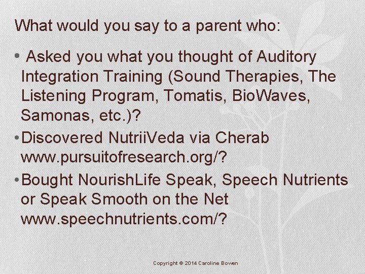 What would you say to a parent who: • Asked you what you thought