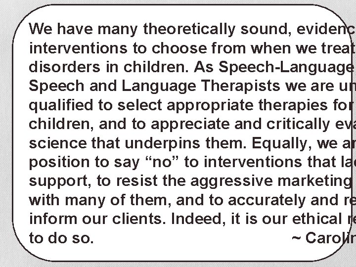 We have many theoretically sound, evidence interventions to choose from when we treat disorders