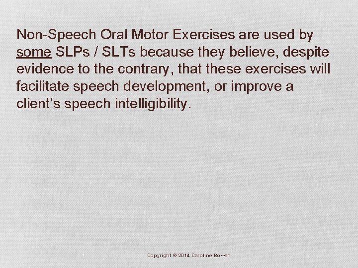 Non-Speech Oral Motor Exercises are used by some SLPs / SLTs because they believe,