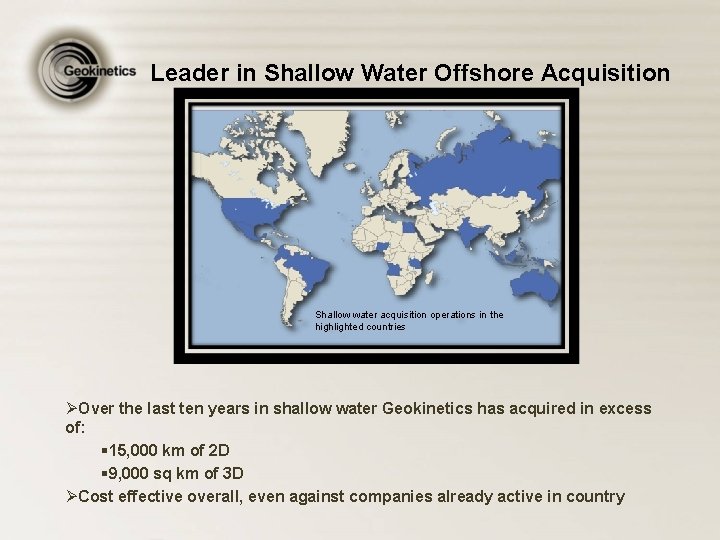 Leader in Shallow Water Offshore Acquisition Shallow water acquisition operations in the highlighted countries
