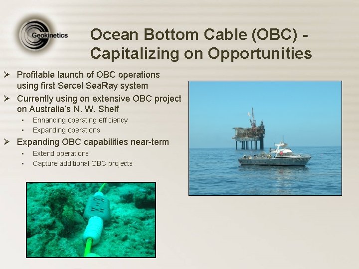 Ocean Bottom Cable (OBC) Capitalizing on Opportunities Ø Profitable launch of OBC operations using
