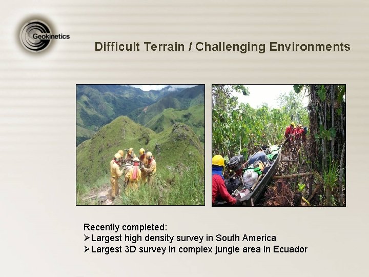 Difficult Terrain / Challenging Environments Recently completed: ØLargest high density survey in South America