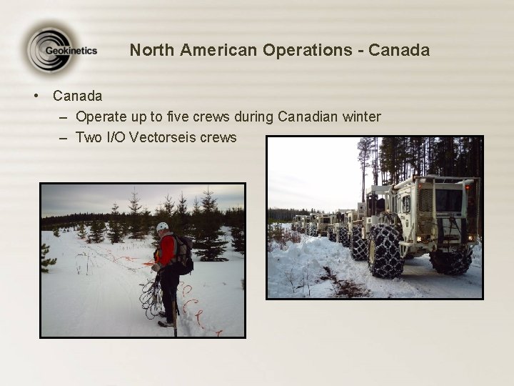 North American Operations - Canada • Canada – Operate up to five crews during