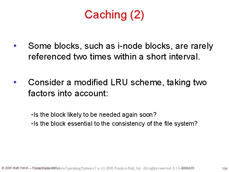 Caching (2) • Some blocks, such as i-node blocks, are rarely referenced two times