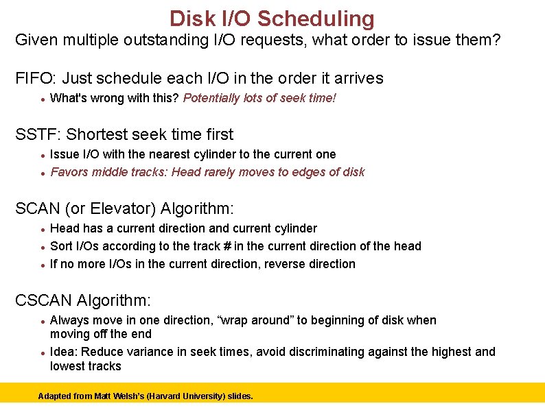 Disk I/O Scheduling Given multiple outstanding I/O requests, what order to issue them? FIFO: