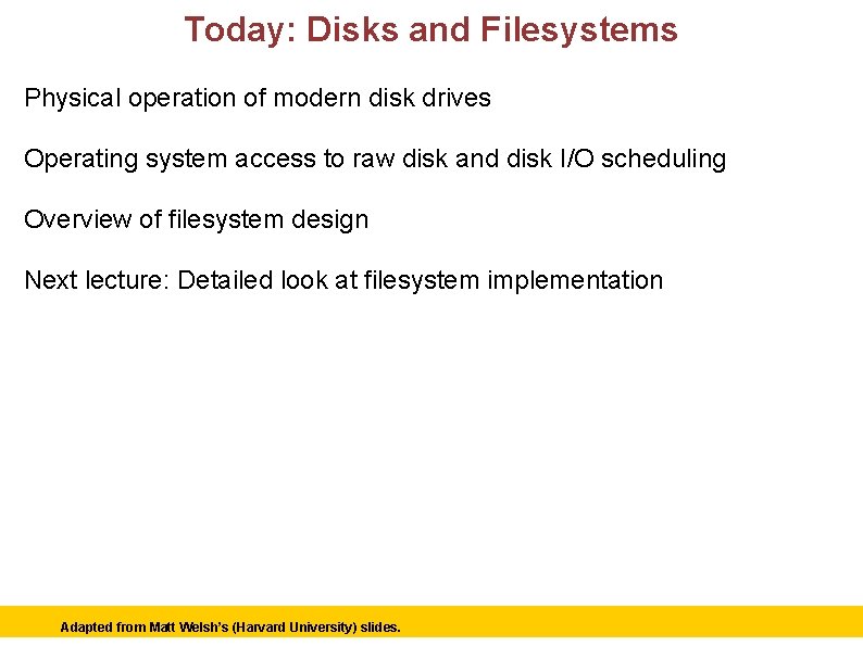 Today: Disks and Filesystems Physical operation of modern disk drives Operating system access to