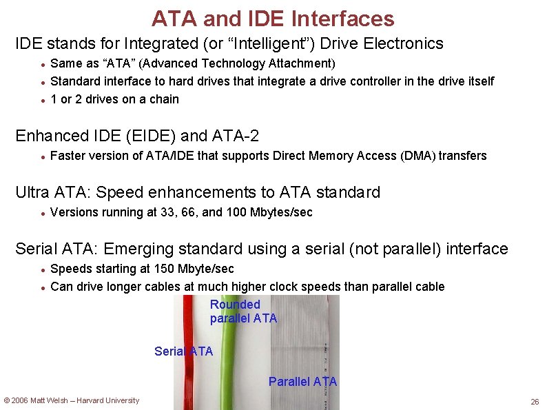 ATA and IDE Interfaces IDE stands for Integrated (or “Intelligent”) Drive Electronics Same as