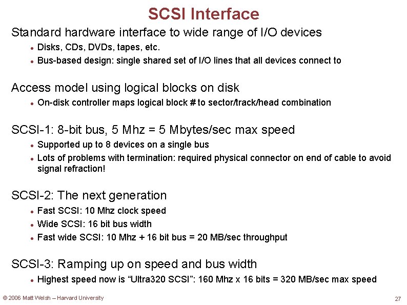 SCSI Interface Standard hardware interface to wide range of I/O devices Disks, CDs, DVDs,