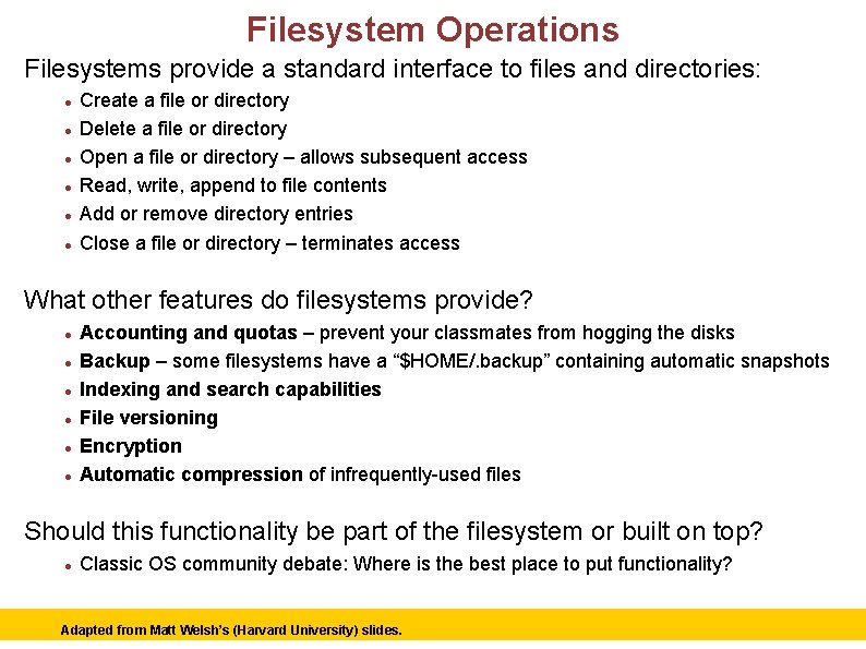 Filesystem Operations Filesystems provide a standard interface to files and directories: Create a file