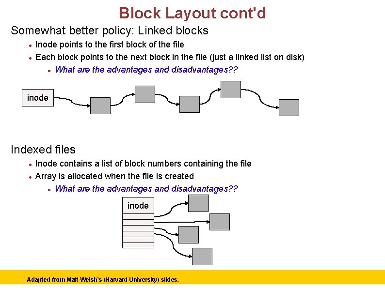 Block Layout cont'd Somewhat better policy: Linked blocks Inode points to the first block