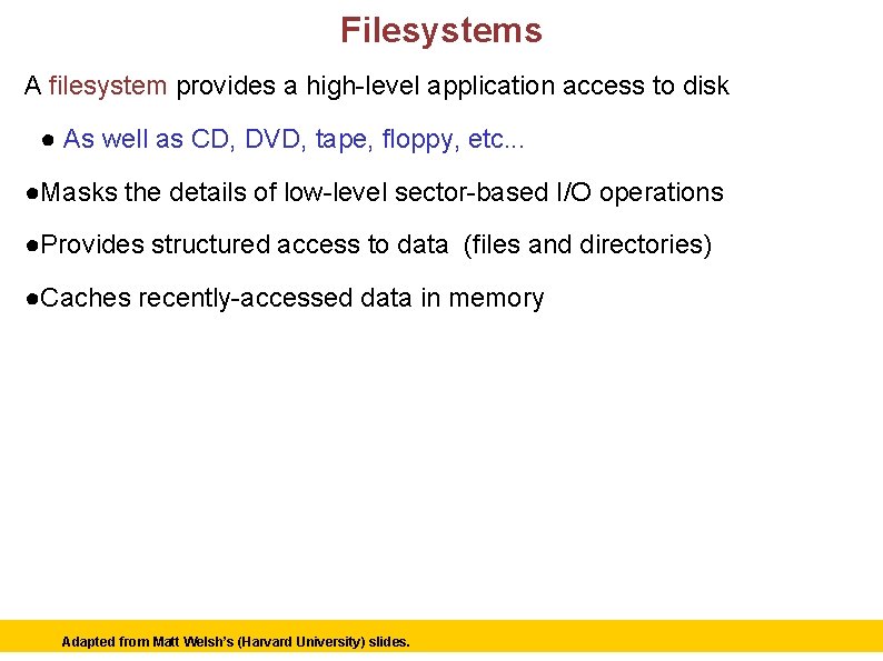 Filesystems A filesystem provides a high-level application access to disk ● As well as