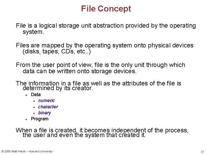 File Concept File is a logical storage unit abstraction provided by the operating system.