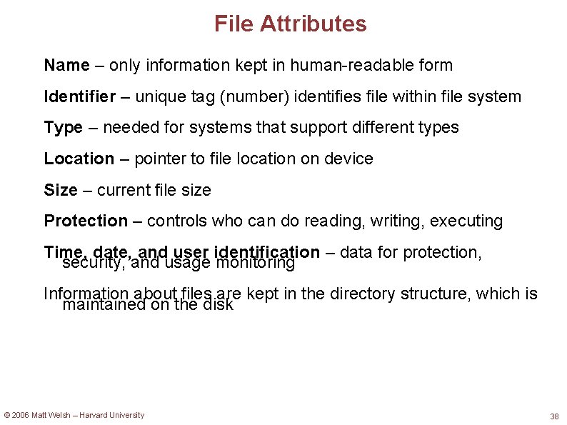 File Attributes Name – only information kept in human-readable form Identifier – unique tag