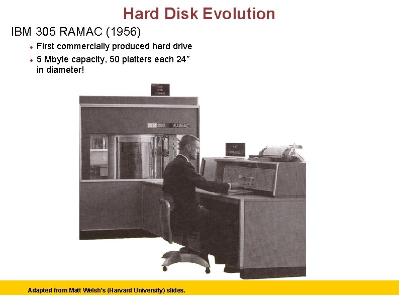 Hard Disk Evolution IBM 305 RAMAC (1956) First commercially produced hard drive 5 Mbyte