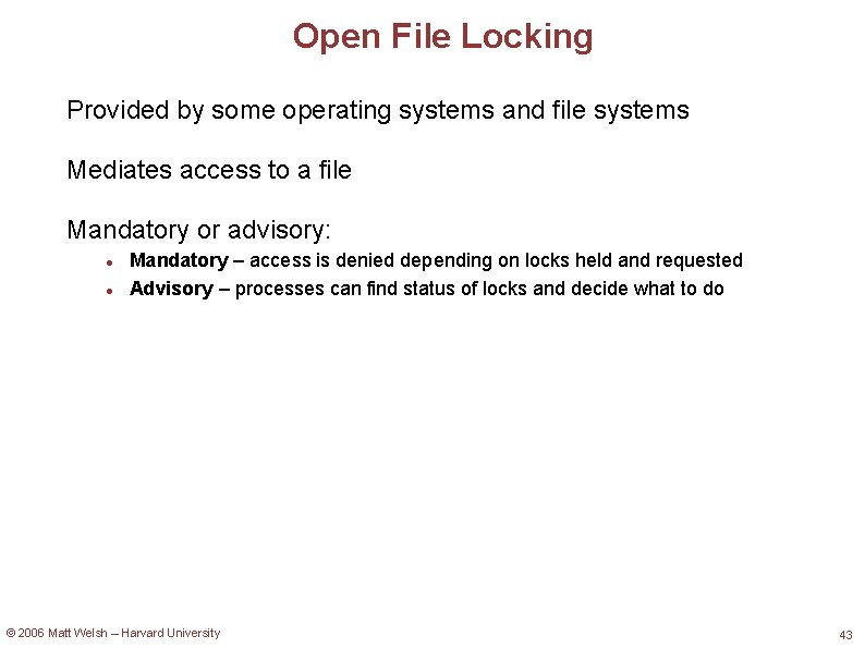 Open File Locking Provided by some operating systems and file systems Mediates access to