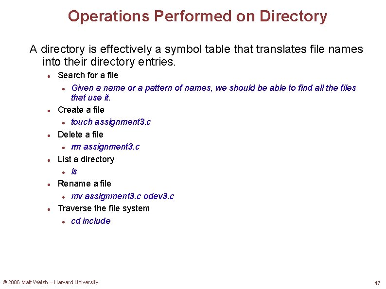 Operations Performed on Directory A directory is effectively a symbol table that translates file