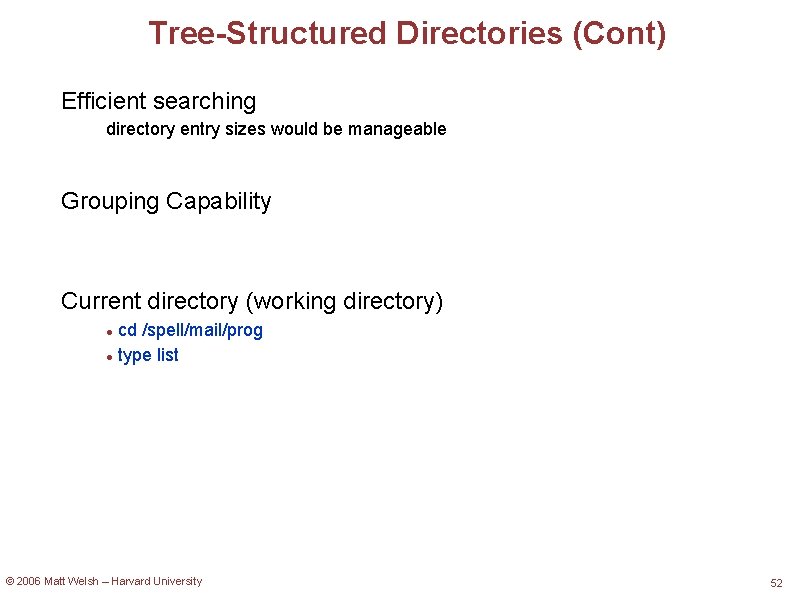 Tree-Structured Directories (Cont) Efficient searching directory entry sizes would be manageable Grouping Capability Current