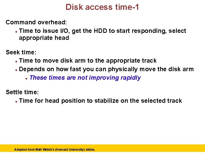 Disk access time-1 Command overhead: Time to issue I/O, get the HDD to start