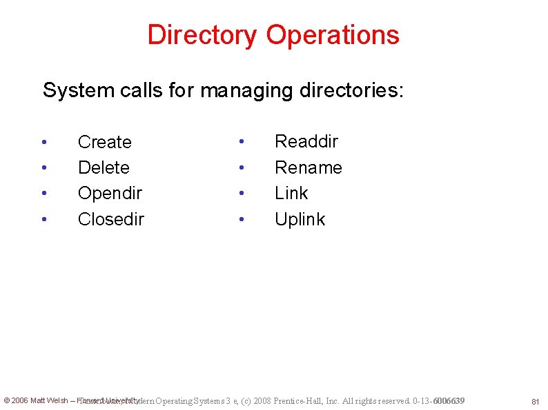 Directory Operations System calls for managing directories: • • Create Delete Opendir Closedir •