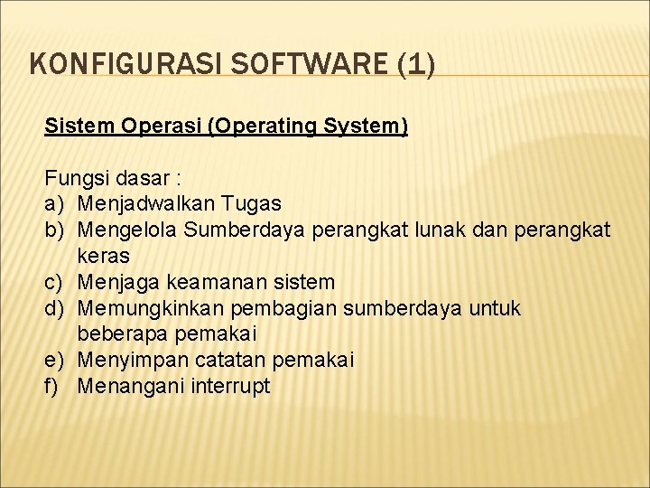 KONFIGURASI SOFTWARE (1) Sistem Operasi (Operating System) Fungsi dasar : a) Menjadwalkan Tugas b)