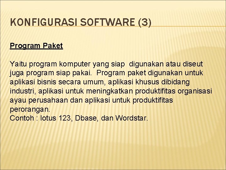 KONFIGURASI SOFTWARE (3) Program Paket Yaitu program komputer yang siap digunakan atau diseut juga