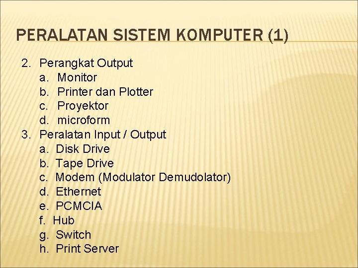 PERALATAN SISTEM KOMPUTER (1) 2. Perangkat Output a. Monitor b. Printer dan Plotter c.